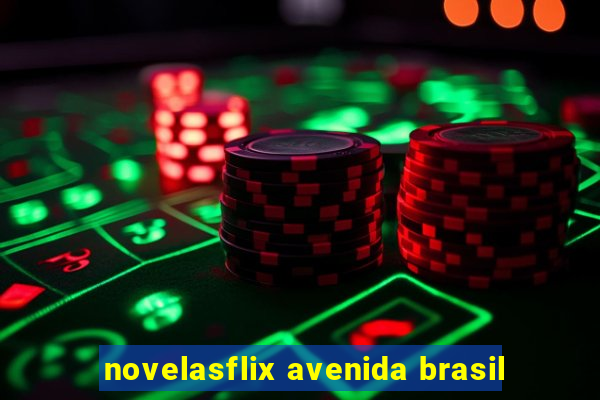 novelasflix avenida brasil